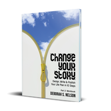 Change Your Story: Design, Write & Publish Your Life Plan in 10 Steps Part 2: Workbook