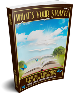 What’s Your Story?: Design, Write & Self-Publish Your Life Plan Book in 10 Steps—Part 1 Curriculum